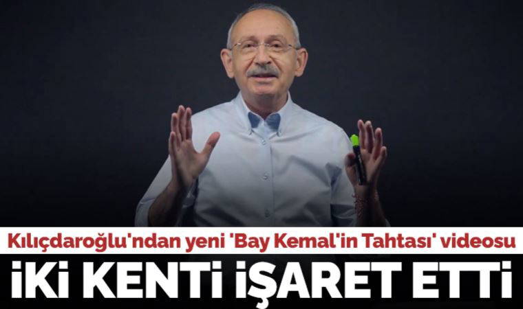 Son dakika... Kılıçdaroğlu'ndan yeni 'Bay Kemal'in Tahtası' videosu: Proje için iki kenti işaret etti