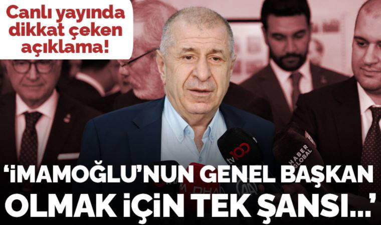 Ümit Özdağ'dan canlı yayında dikkat çeken açıklama: 'İmamoğlu'nun CHP Genel Başkanı olmak için tek şansı...'