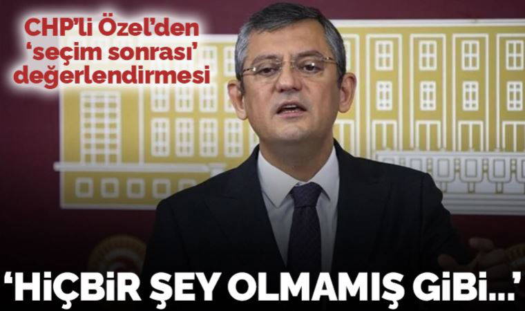 CHP'li Özgür Özel'den 'seçim' değerlendirmesi: 'Hiçbir şey olmamış gibi siyaset yapacağımızı kimse düşünmesin'