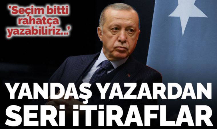 Yandaş yazar Aydın Ünal'dan seri itiraflar: 'Seçim bitti, rahatça yazabiliriz...'