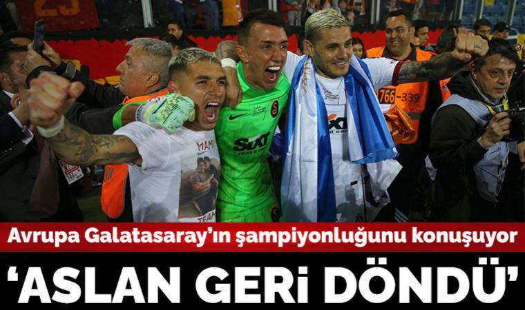 Avrupa Galatasaray'ın 23. zaferini konuşuyor