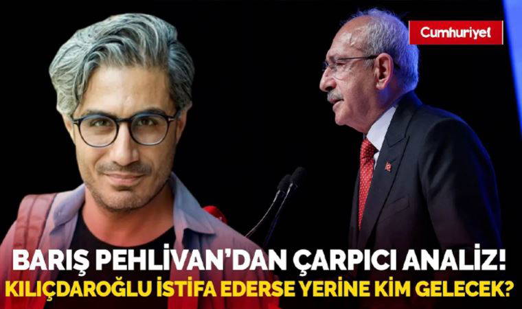 Barış Pehlivan'dan çarpıcı analiz: Kılıçdaroğlu istifa ederse CHP genel başkanlığına kim gelecek?