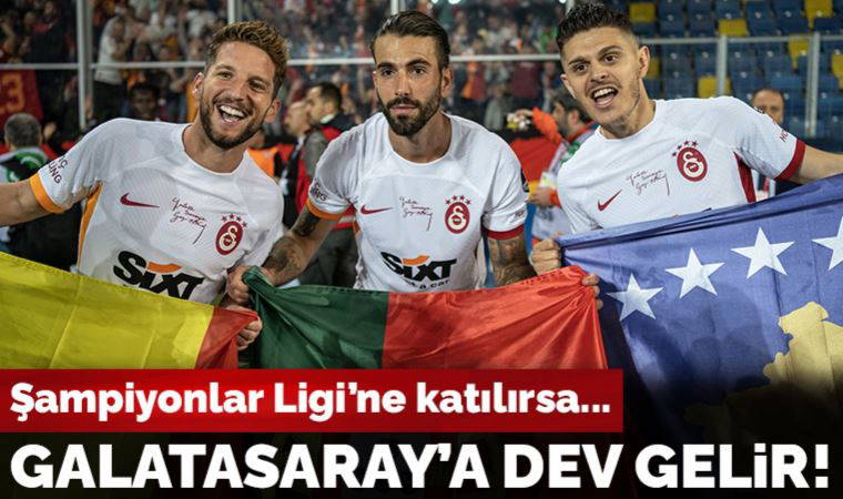 Galatasaray'a dev gelir: UEFA Şampiyonlar Ligi'ne katılırsa...