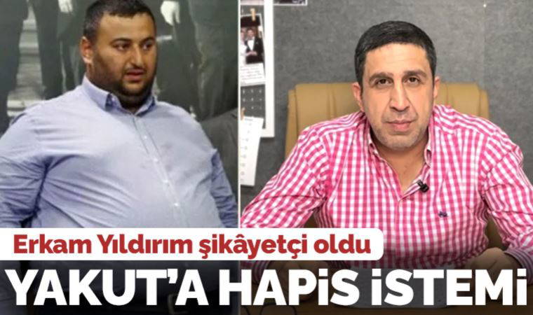 Erkam Yıldırım şikâyetçi oldu: Muhammet Yakut'a hapis istemi