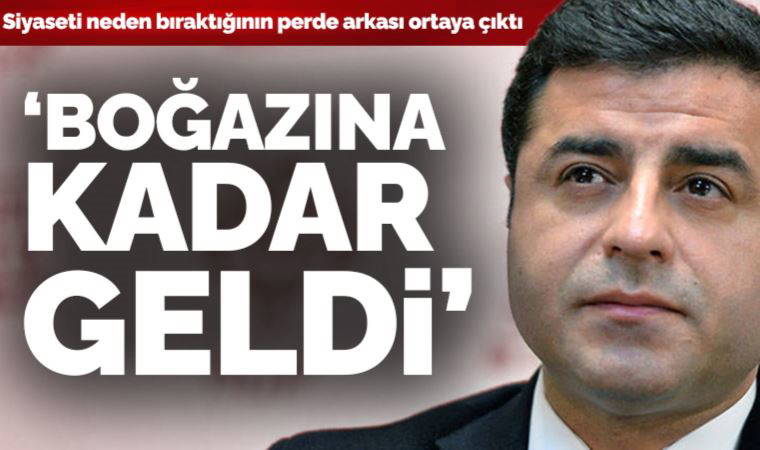 Selahattin Demirtaş'ın siyaseti neden bıraktığının perde arkası ortaya çıktı: Boğazına kadar geldi