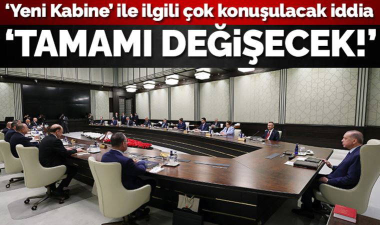 Çok konuşulacak iddia: Yüzde 100 yeni Kabine geliyor