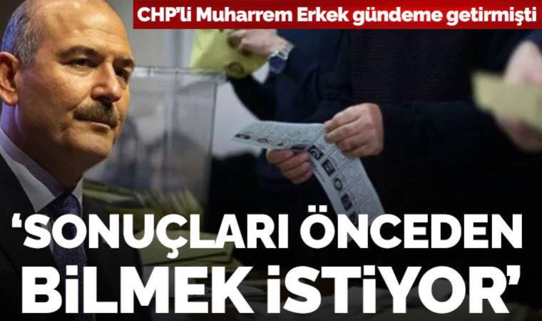 CHP'li Muharrem Erkek gündeme getirmişti: 'İçişleri Bakanlığı sonuçları önceden bilmek istiyor'