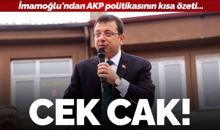 Son dakika... Ekrem İmamoğlu'ndan AKP politikasının kısa özeti: Cek cak!