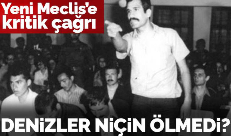 Yeni Meclis Deniz’lerin idam kararını kaldırabilir!