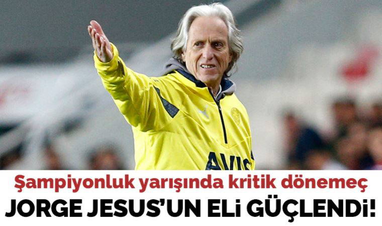 Fenerbahçe'de Jorge Jesus'un eli güçlendi