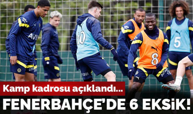 Kamp kadrosu açıklandı: Fenerbahçe'de 6 eksik!