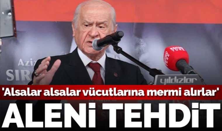 Bahçeli'den Millet İttifakı'na tehdit: 'Alsalar alsalar vücutlarına mermi alırlar'