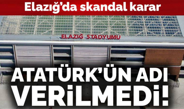 Elazığ'da skandal karar: Stadyuma Atatürk'ün adı verilmedi!
