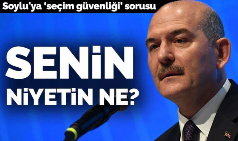 Engin Özkoç'tan Soylu'ya seçim güvenliği sorusu: Senin niyetin ne?