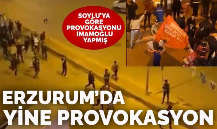 Erzurum'da provokasyon tehlikesi! Soylu İmamoğlu'nu suçladı saldırganlar sokaklara dökülüp flama yaktı