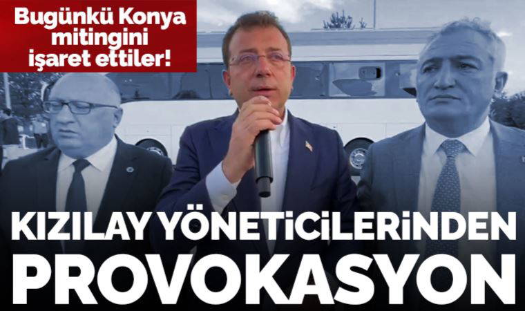 Ekrem İmamoğlu'nun Konya mitingi öncesi Kızılay yöneticilerinden tehlikeli provokasyon: 'Şeytan taşlamak isteyen...'