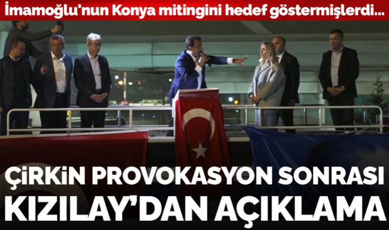 Son dakika... Ekrem İmamoğlu'nun Konya mitingini hedef göstermişlerdi: Çirkin provokasyon sonrası Kızılay'dan açıklama