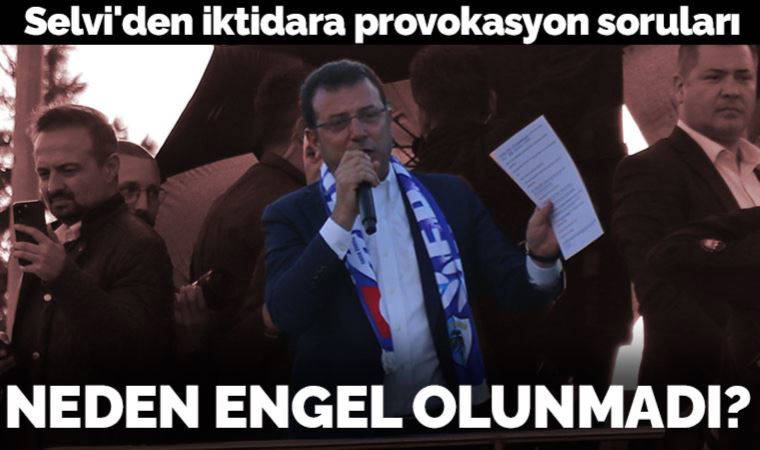 Selvi'den iktidara provokasyon soruları: Neden müdahale etmedi?