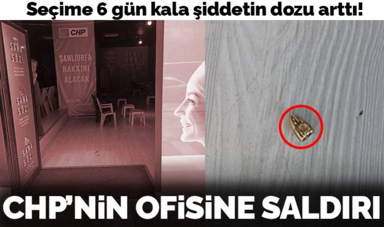 Son Dakika: CHP'nin Şanlıurfa ofisine saldırı