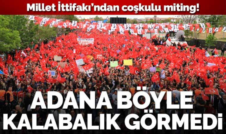 Kılıçdaroğlu, İmamoğlu, Akşener ve Yavaş Adana'da milletle buluşuyor