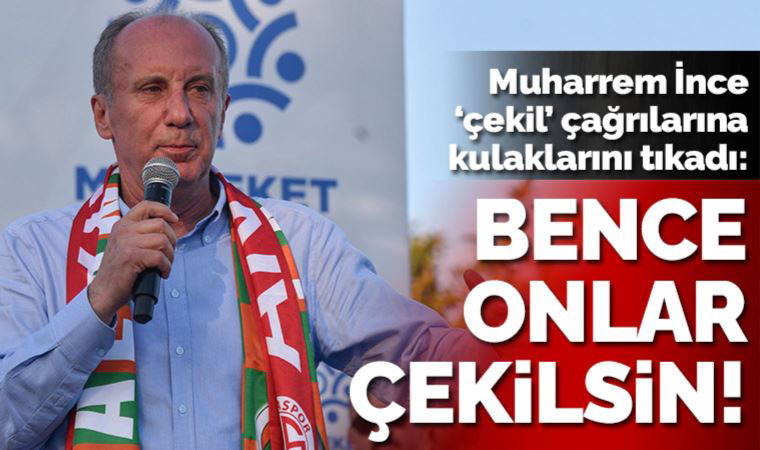 İnce kapıları kapattı: Bence Millet İttifakı çekilsin beni desteklesin, seçim garanti