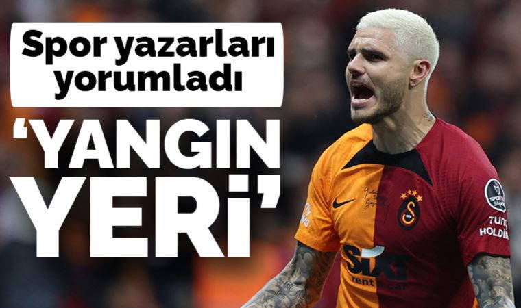 Spor yazarları Galatasaray - Başakşehir maçını değerlendirdi: 'Yangın yeri'
