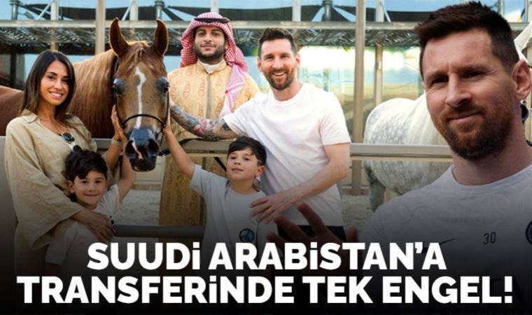 Lionel Messi'nin Suudi Arabistan'a transferinde tek engel isim!