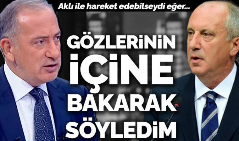 Fatih Altaylı'dan İnce'ye: Gözlerinin içine bakarak söyledim