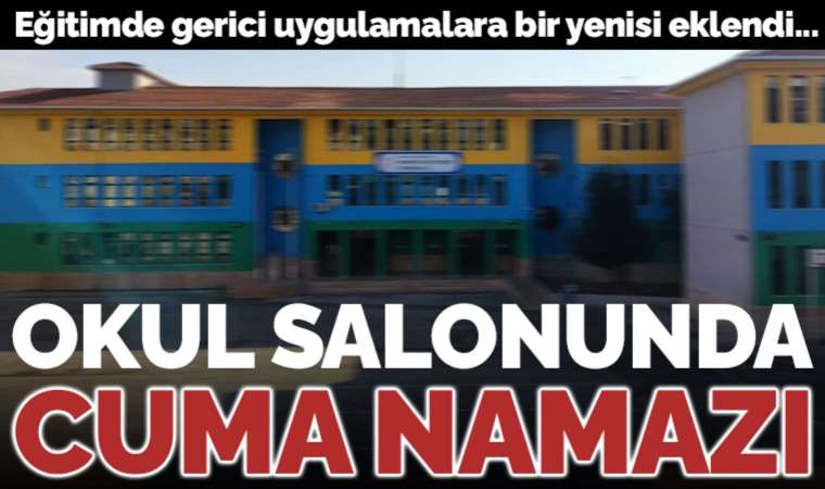 Eğitimde gerici uygulamalara bir yenisi eklendi: Okul salonunda cuma namazı!