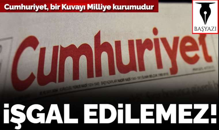 Cumhuriyet, bir Kuvayı Milliye kurumudur; işgal edilemez