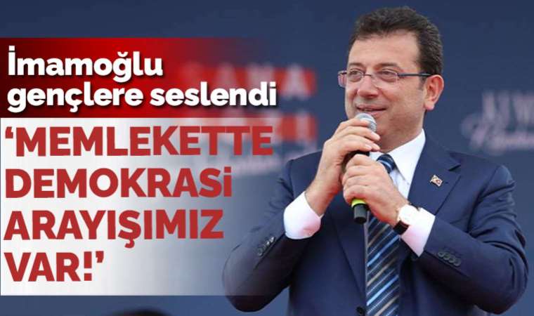 İmamoğlu: Cumhuriyet'in değerlerini sekteye uğrattığınızda memleketin geleceği karanlıkta kalır