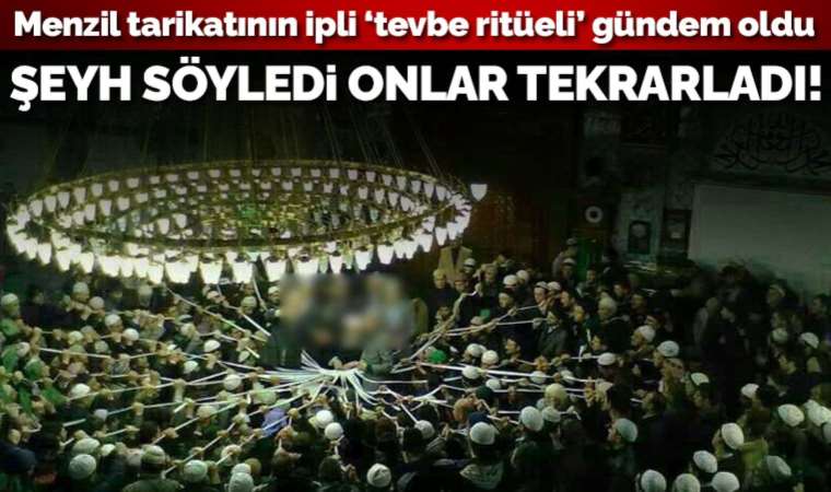 Menzil tarikatının ipli 'tevbe ritüeli' gündem oldu: Şeyh söyledi, müritler tekrarladı!
