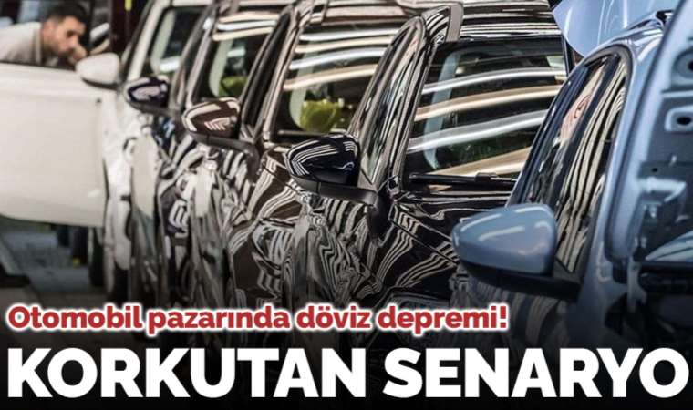 Otomobil pazarında döviz depremi