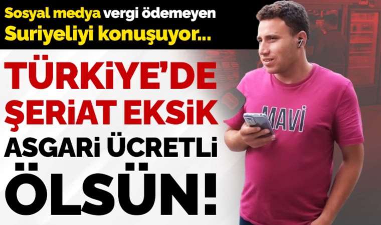 Sosyal medyada gündem olan Suriyeli: 'Vergi ödemiyorum, asgari ücretli ölsün'