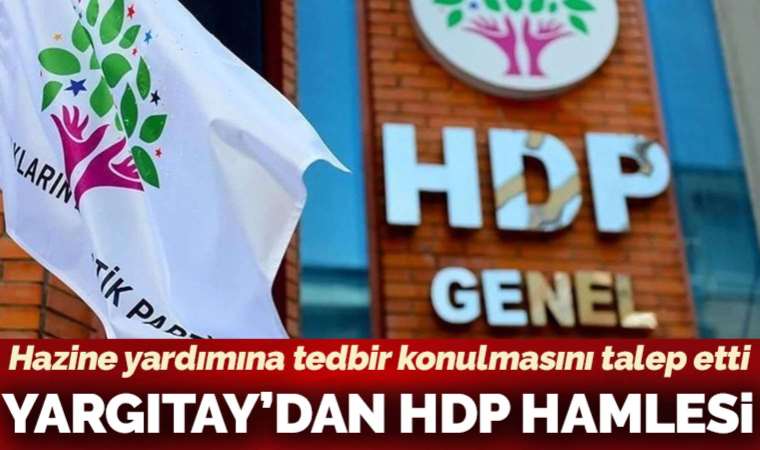 Yargıtay HDP’nin Hazine yardımına tedbir konulması için başvuru yaptı
