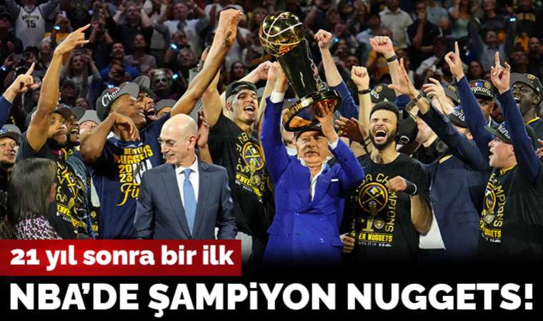 Son dakika: NBA'de şampiyon Denver Nuggets!