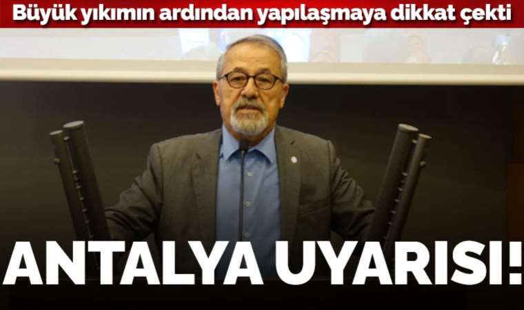 Prof. Dr. Naci Görür’den ‘Antalya’ uyarısı: ‘Dağ bölgesinde zemin sağlam, ovada durum farklı’