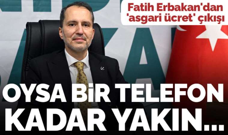 Fatih Erbakan'dan 'asgari ücret' çıkışı: '15 bin lira olmalı'