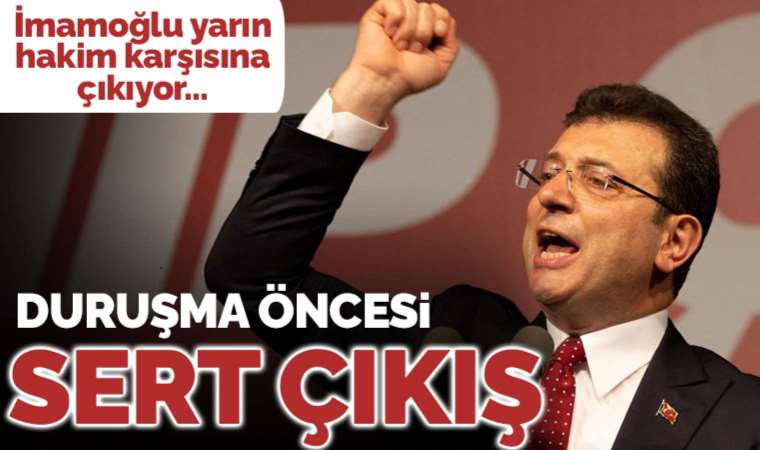 İmamoğlu yarın görülecek duruşmada soruşturmayı yürütenler için sert konuştu: Siparişle gönderildiler