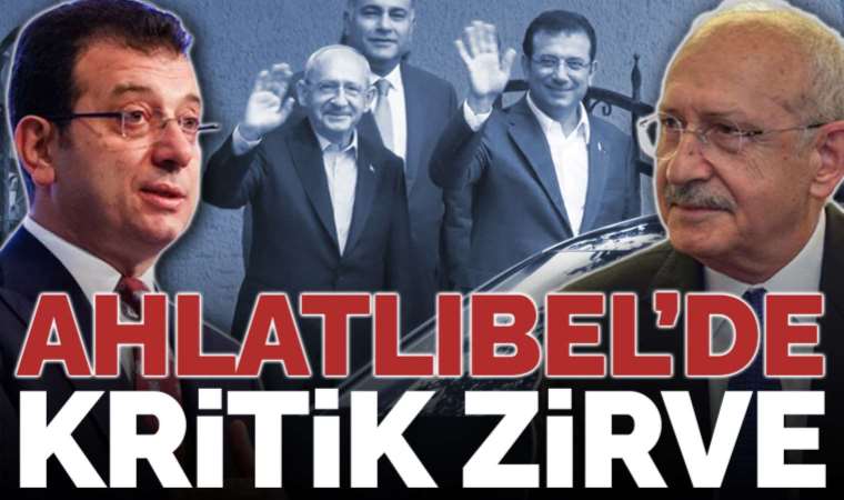 Son dakika... İmamoğlu ve Kılıçdaroğlu Ahlatlıbel'de görüştü