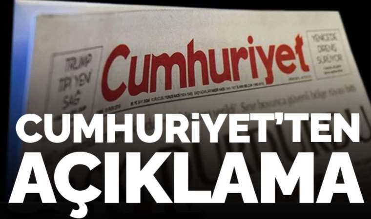 Cumhuriyet'ten açıklama