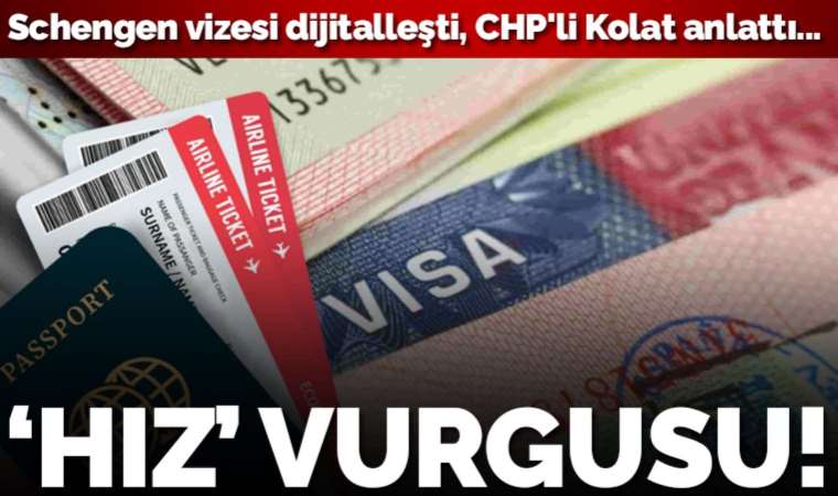 Dijitalleşen Schengen vizesinde yeni dönem... CHP'li Kolat anlattı: ‘Daha hızlı ve aracısız olacak’