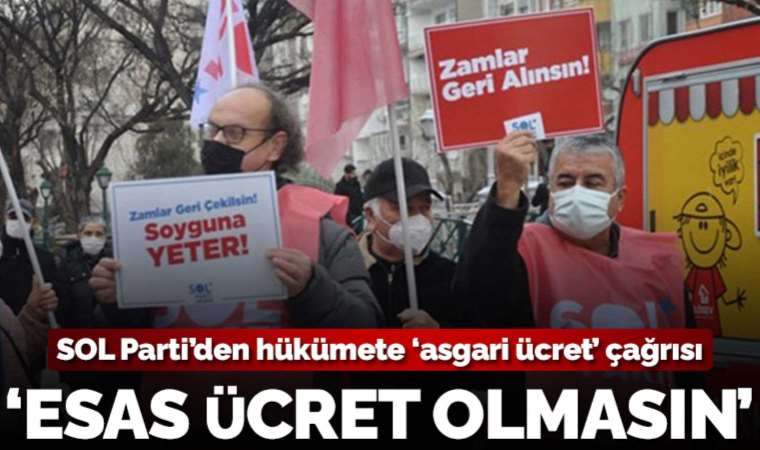 SOL Parti'den hükümete 'emek' çağrısı: ‘Asgari’ değil insanca yaşam