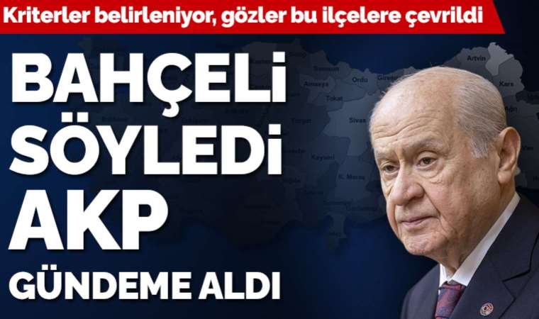Bahçeli’nin ‘100 il, bin ilçe’ önerisi AKP’nin gündeminde