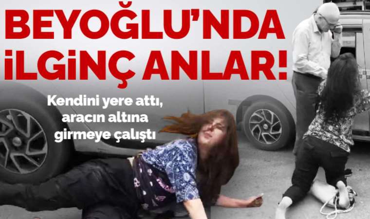 Beyoğlu'nda ilginç anlar! Kendini yere attı, taksinin altına girmeye çalıştı