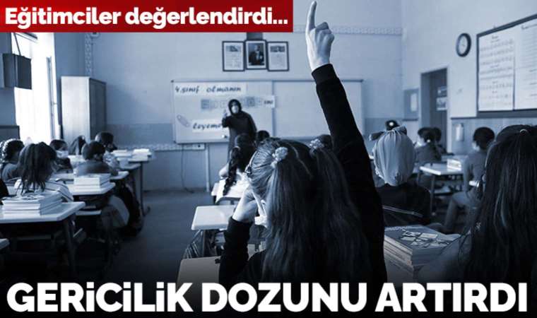 Eğitimciler değerlendirdi: Gericilik dozunu artırdı
