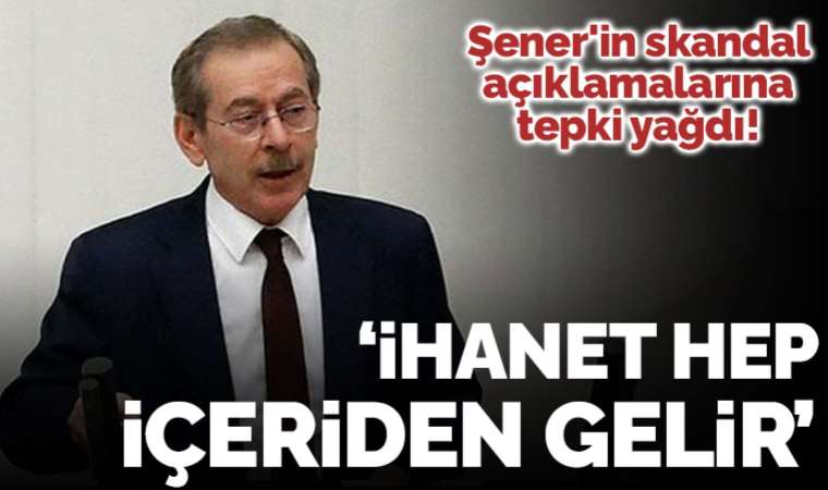 CHP'den istifa eden Abdüllatif Şener'in skandal açıklamalarına tepki yağdı: 'İhanet hep içeriden gelir...'
