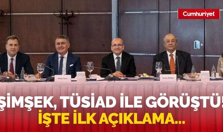 Mehmet Şimşek, TÜSİAD’la görüştü! İlk açıklama geldi…