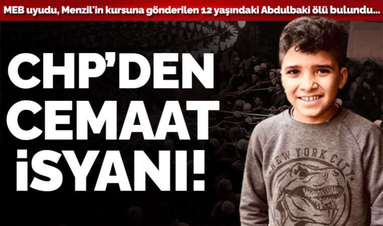 12 yaşındaki Abdülbaki Dakak'ın şüpheli ölümü: CHP'den 'Menzil' isyanı
