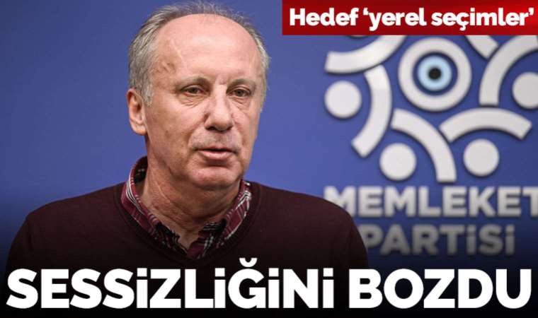 Muharrem İnce sessizliğini bozdu: Hedef yerel seçimler